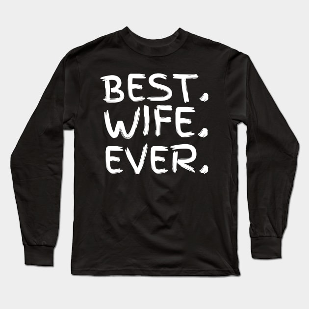 Best Wife Ever Long Sleeve T-Shirt by ChestifyDesigns